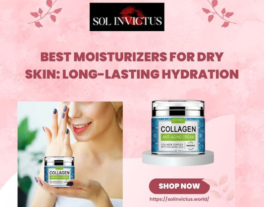 Best Moisturizers for Dry Skin: Long-Lasting Hydration